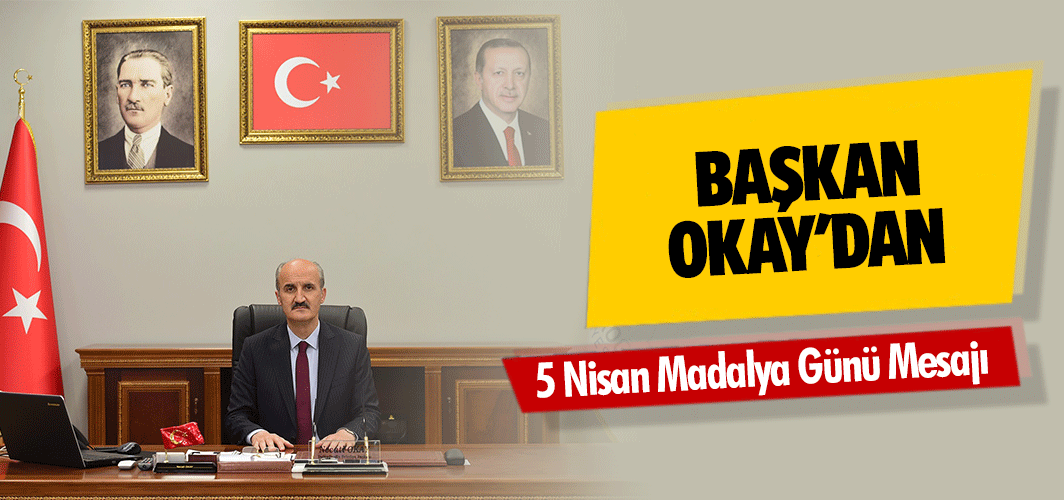 Başkan Okay'dan 5 Nisan Madalya Günü Mesajı
