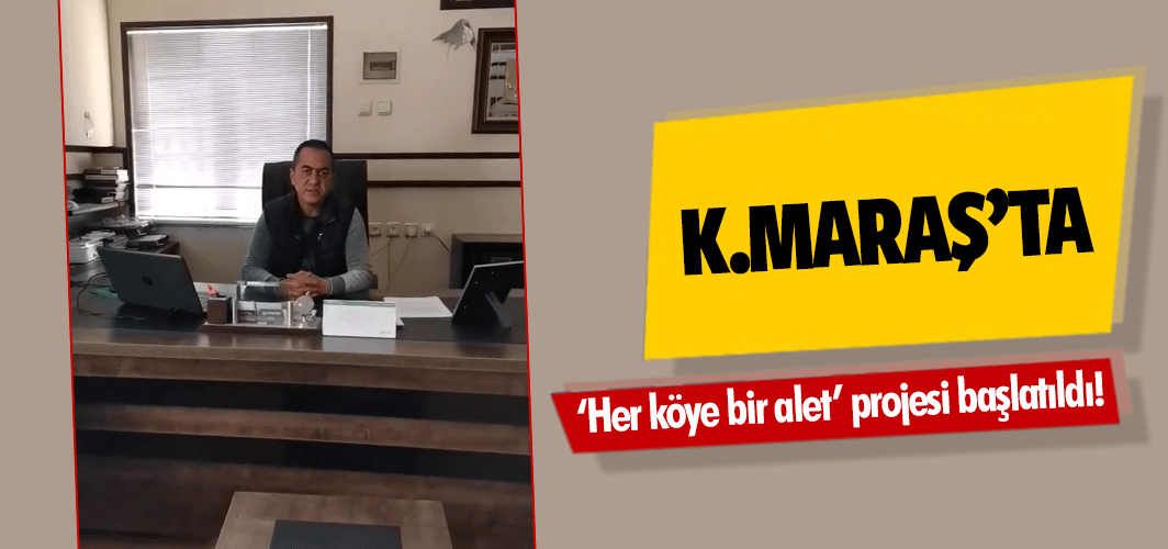 Kahramanmaraş’ta ‘Her köye bir alet’ projesi başlatıldı!