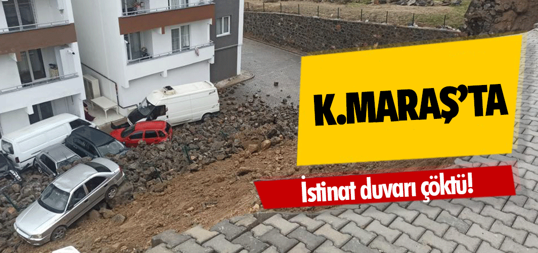 Kahramanmaraş’ta istinat duvarı çöktü!