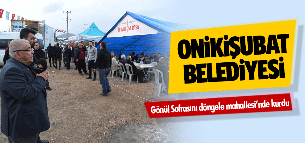 Onikişubat Belediyesi, Gönül Sofrasını döngele mahallesi’nde kurdu