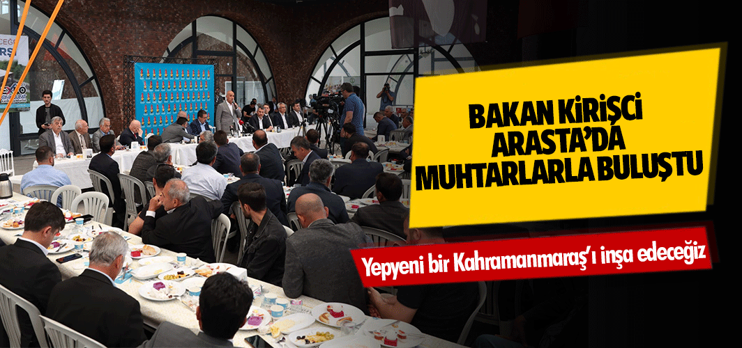 Bakan Kirişciarasta’da Muhtarlarla Buluştu! Yepyeni bir Kahramanmaraş’ı inşa edeceğiz