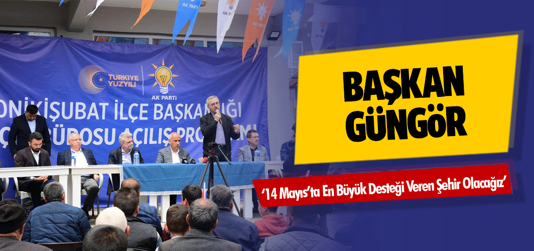 Başkan Güngör, ‘14 Mayıs’ta En Büyük Desteği Veren Şehir Olacağız’