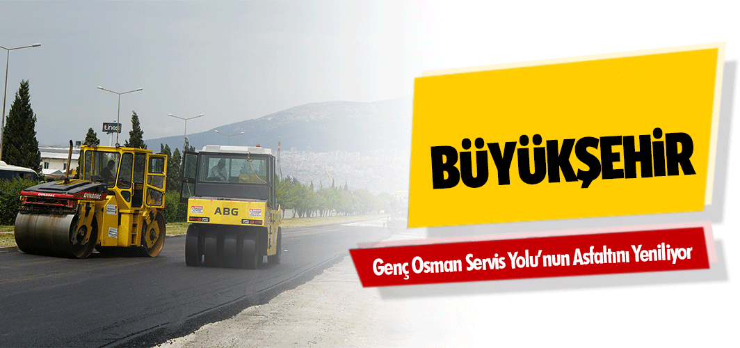 Büyükşehir, Genç Osman Servis Yolu’nun Asfaltını Yeniliyor