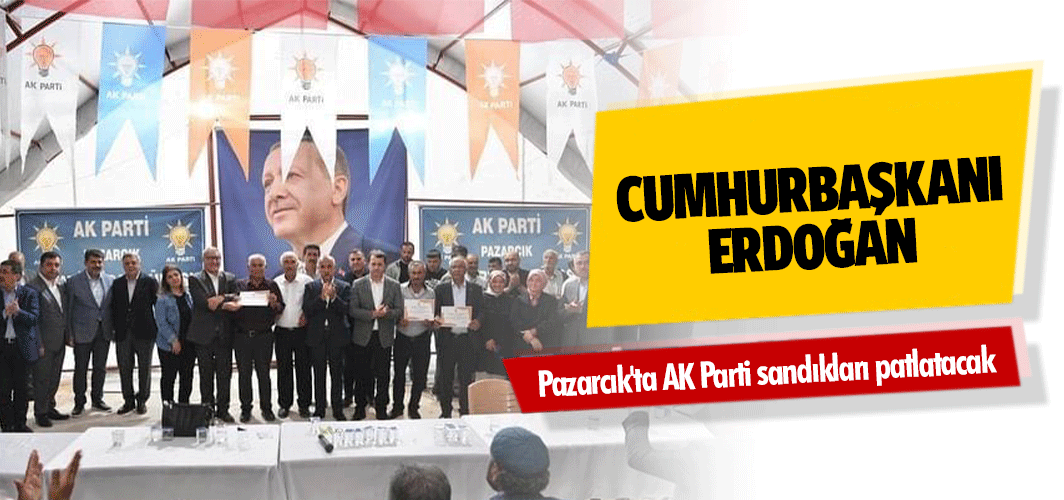 Cumhurbaşkanı Erdoğan: Pazarcık'ta AK Parti sandıkları patlatacak