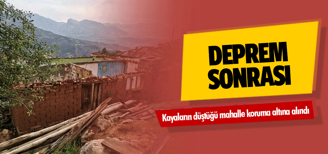 Deprem sonrası kayaların düştüğü mahalle koruma altına alındı