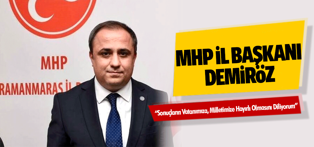 MHP İl Başkanı Demiröz; “Sonuçların Vatanımıza, Milletimize Hayırlı Olmasını Diliyorum”