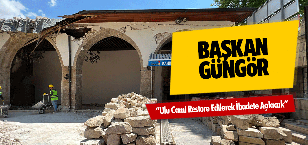 Başkan Güngör; “Ulu Cami Restore Edilerek İbadete Açılacak”