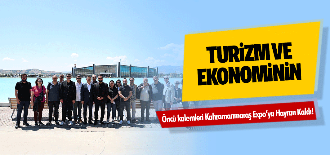 Turizm ve Ekonominin öncü kalemleri Kahramanmaraş Expo’ya Hayran Kaldı!