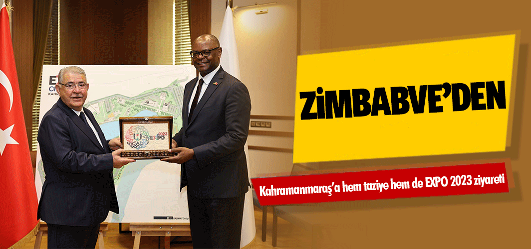 Zimbabve’den Kahramanmaraş’a hem taziye hem de EXPO 2023 ziyareti