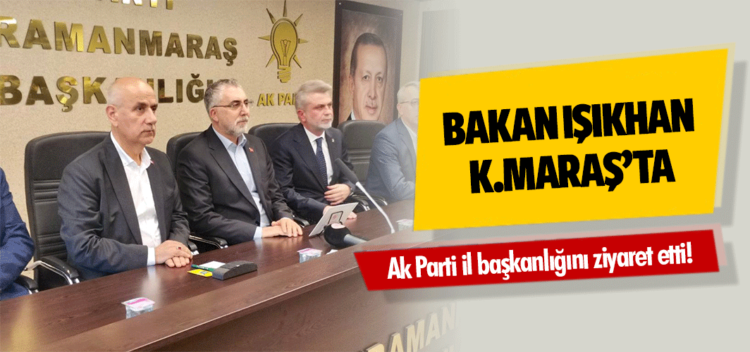 Bakan Işıkhan, Ak Parti il başkanlığını ziyaret etti!