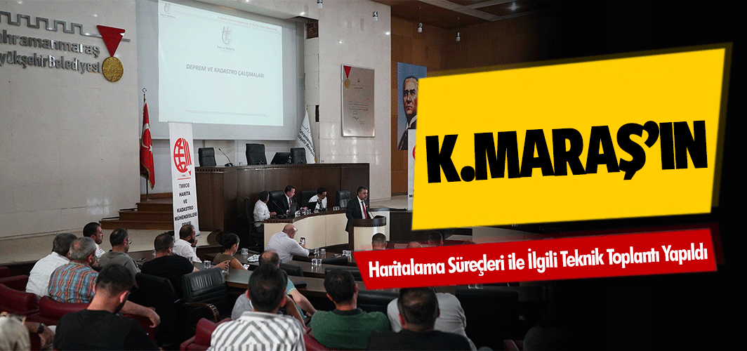 Kahramanmaraş’ın Haritalama Süreçleri ile İlgili Teknik Toplantı Yapıldı
