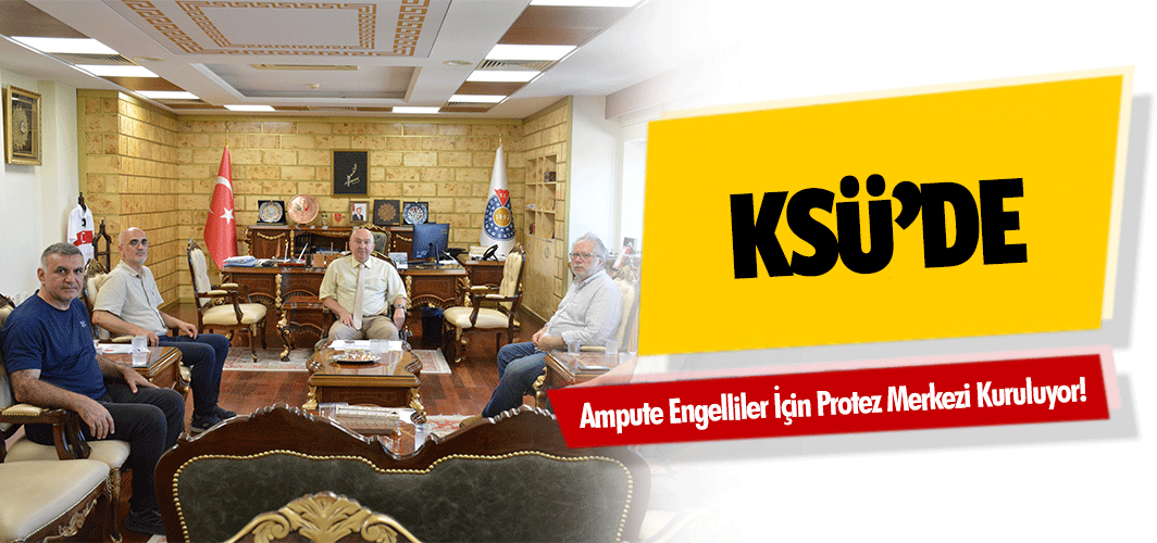 KSÜ’de Ampute Engelliler İçin Protez Merkezi Kuruluyor