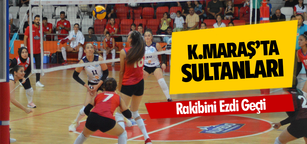 Kahramanmaraş’ın sultanları Rakibini Ezdi Geçti