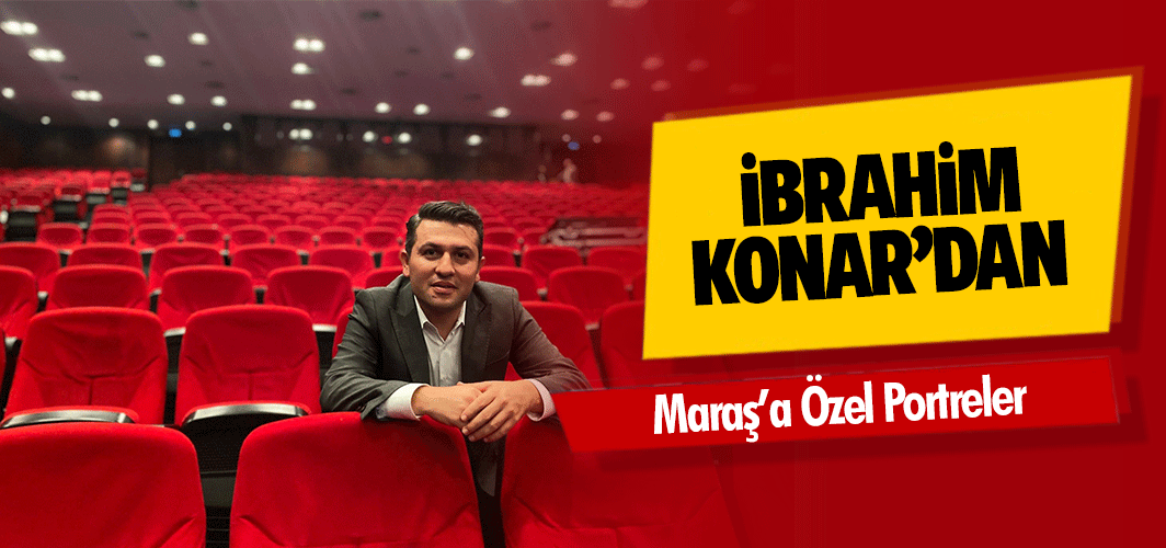 İbrahim Konar’dan Maraş’a Özel Portreler