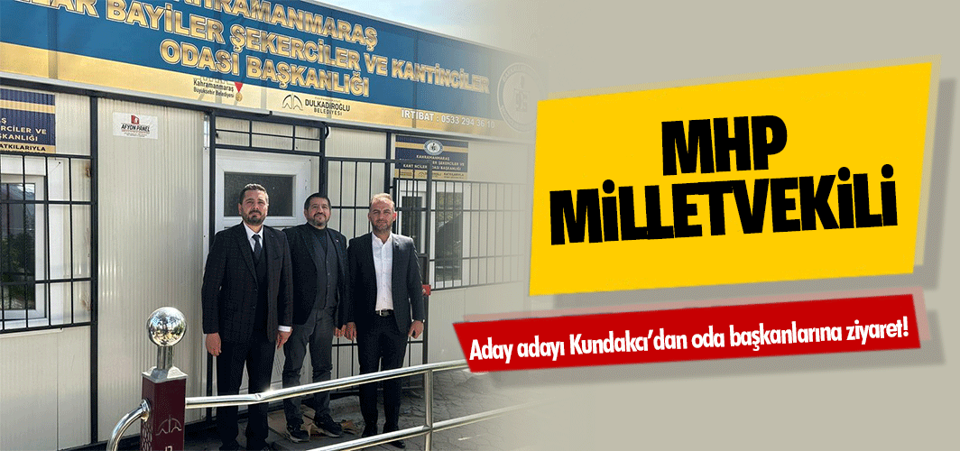 MHP Milletvekili aday adayı Kundakcı’dan oda başkanlarına ziyaret!