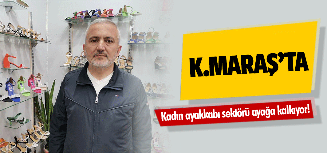 Kahramanmaraş’ta kadın ayakkabı sektörü ayağa kalkıyor!