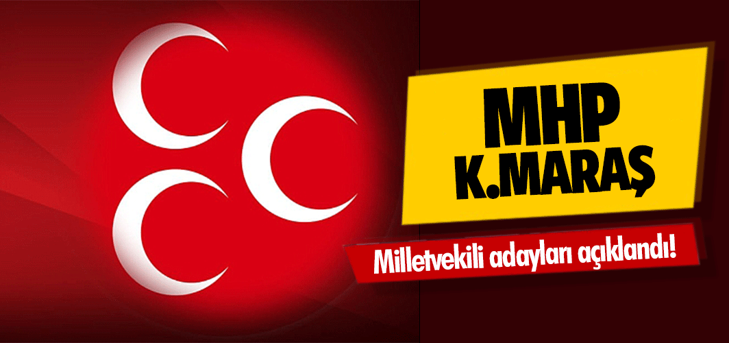 MHP Kahramanmaraş Milletvekili adayları açıklandı!