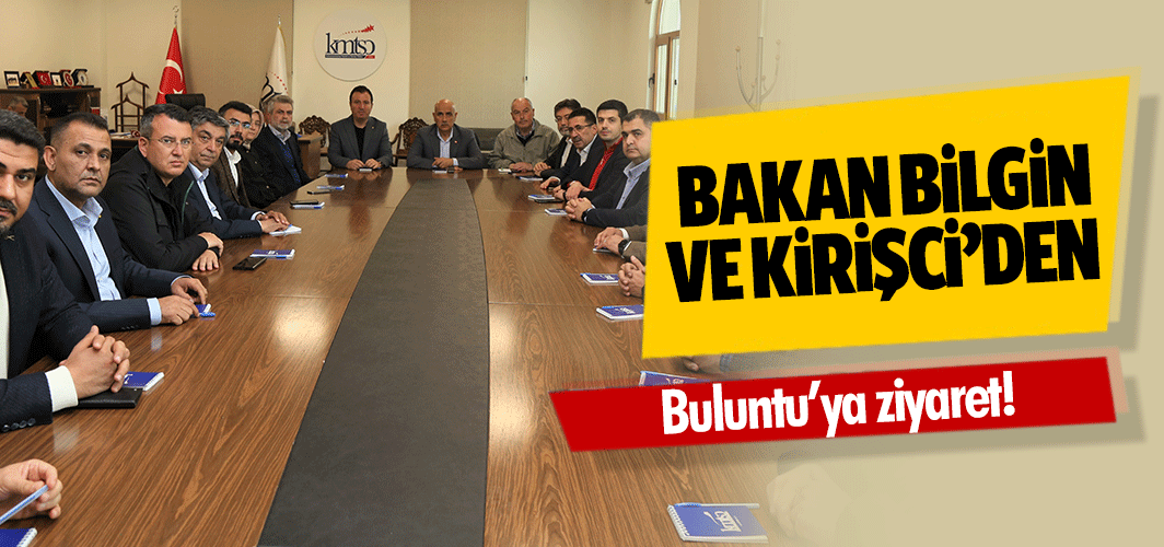 Bakan Bilgin ve Kirişci’den Buluntu’ya ziyaret!