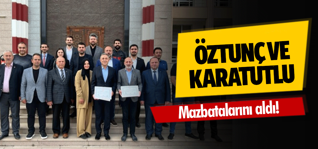 Öztunç ve Karatutlu mazbatalarını aldı!