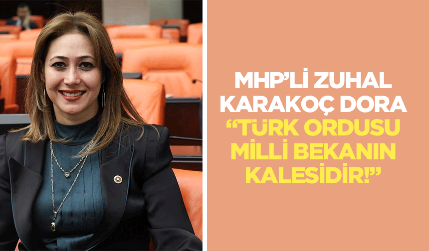 MHP’li Zuhal Karakoç Dora,  “Türk Ordusu, Milli Bekanın Kalesidir!”